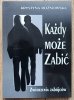 Każdy może zabić. Zwierzenia zabójców
